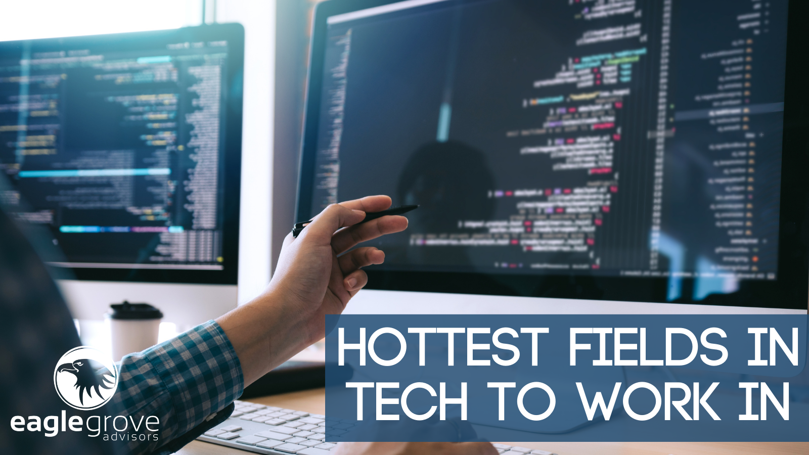 Hottest Fields In Tech To Work In Eagle Grove Advisors